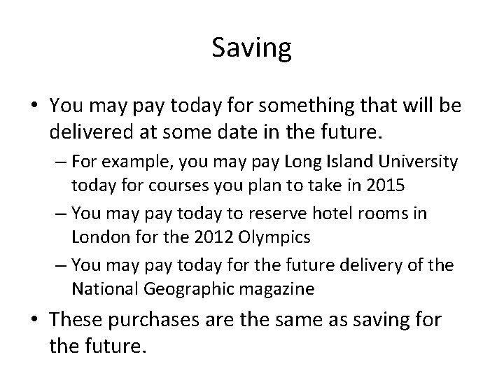 Saving • You may pay today for something that will be delivered at some
