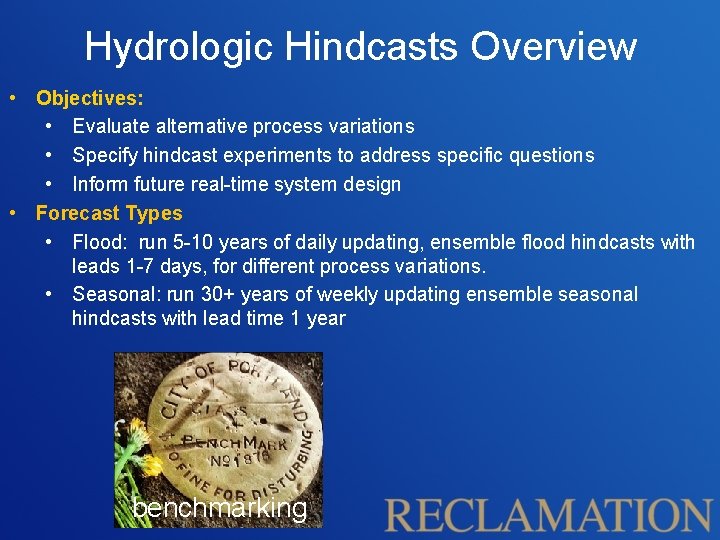 Hydrologic Hindcasts Overview • Objectives: • Evaluate alternative process variations • Specify hindcast experiments