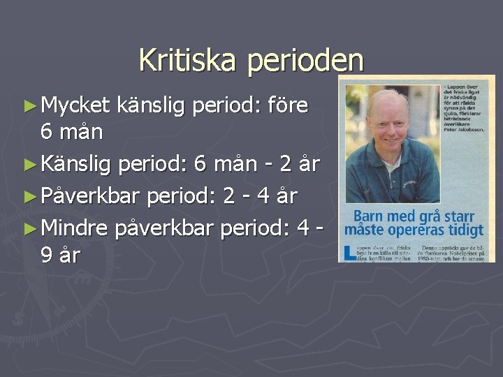 Kritiska perioden ► Mycket känslig period: före 6 m ån ► Känslig period: 6