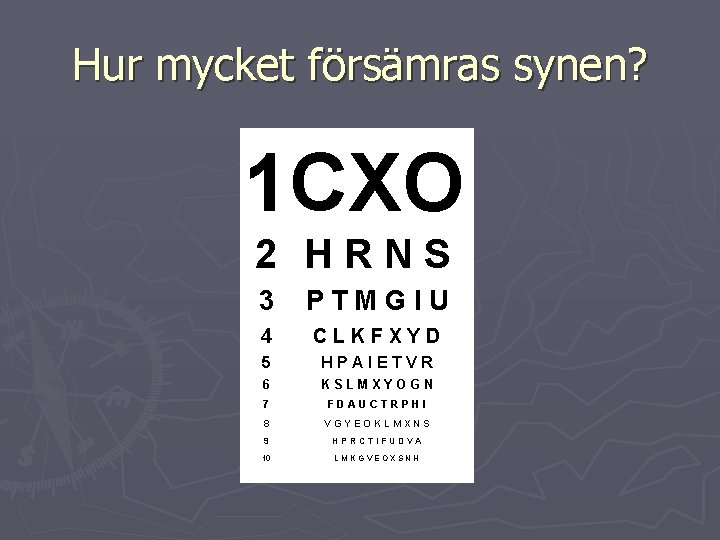 Hur mycket försämras synen? 1 CXO 2 HRNS 3 PTMGIU 4 CLKFXYD 5 HPAIETVR