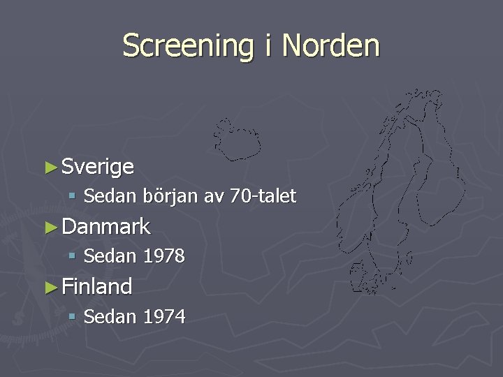 Screening i Norden ► Sverige § Sedan början av 70 -talet ► Danmark §