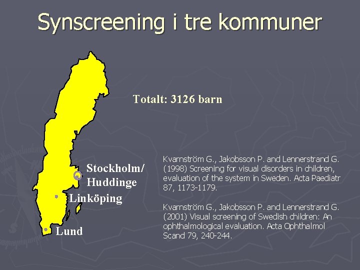 Synscreening i tre kommuner Totalt: 3126 barn Stockholm/ Huddinge Linköping Lund Kvarnström G. ,