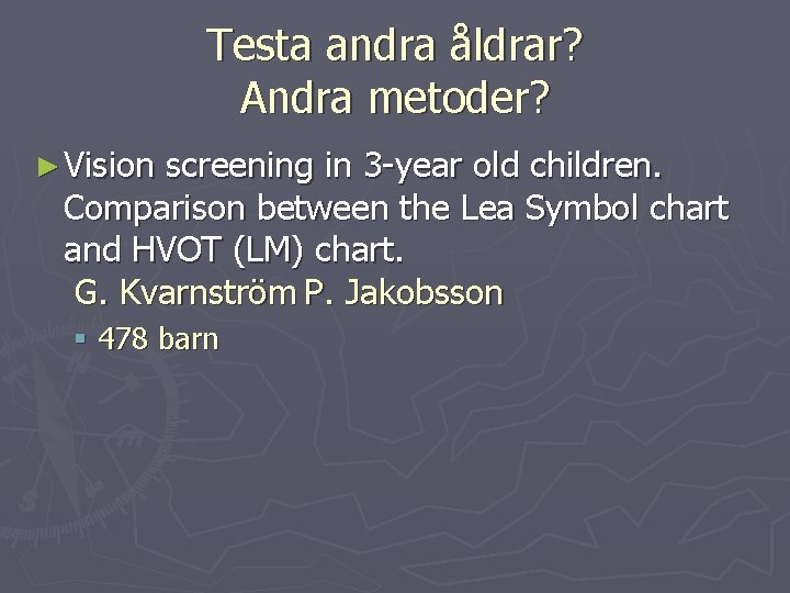 Testa andra åldrar? Andra metoder? ► Vision screening in 3 -year old children. Comparison