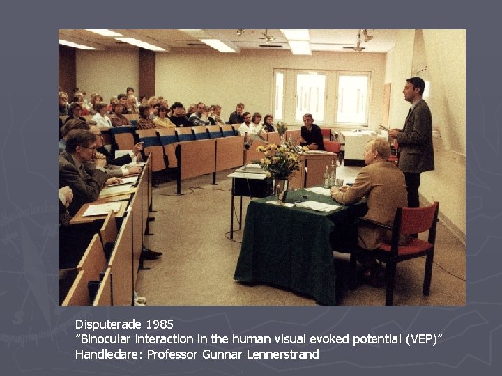 Disputerade 1985 ”Binocular interaction in the human visual evoked potential (VEP)” Handledare: Professor Gunnar