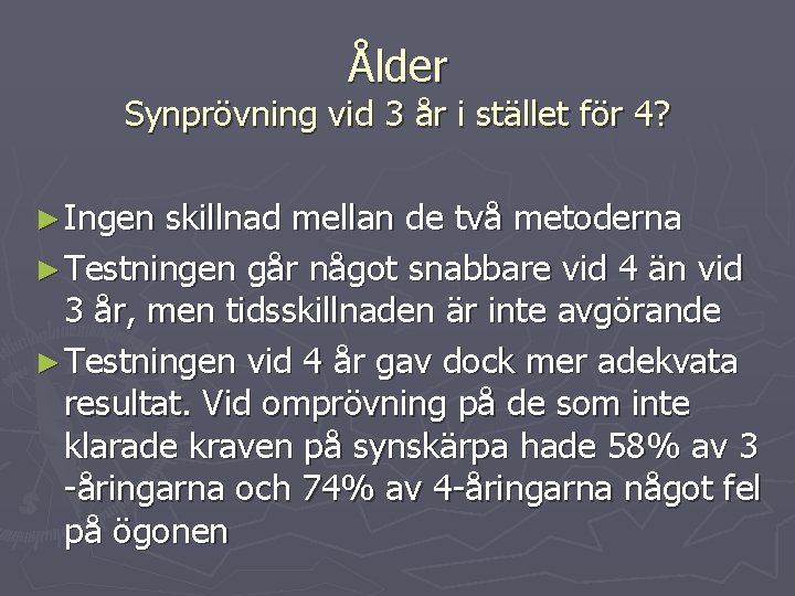 Ålder Synprövning vid 3 år i stället för 4? ► Ingen skillnad mellan de