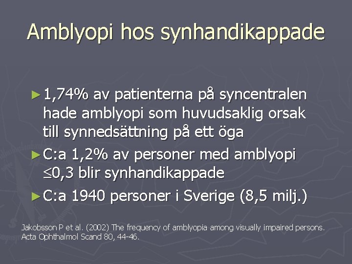 Amblyopi hos synhandikappade ► 1, 74% av patienterna på syncentralen hade amblyopi som huvudsaklig