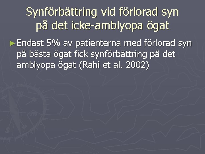 Synförbättring vid förlorad syn på det icke-amblyopa ögat ► Endast 5% av patienterna med