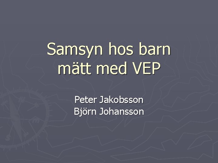 Samsyn hos barn mätt med VEP Peter Jakobsson Björn Johansson 