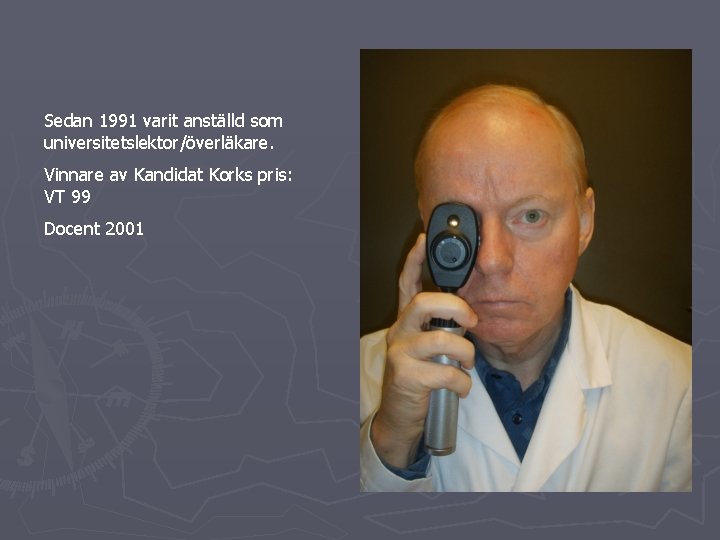 Sedan 1991 varit anställd som universitetslektor/överläkare. Vinnare av Kandidat Korks pris: VT 99 Docent