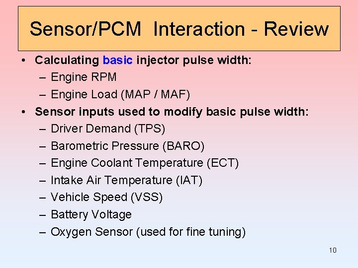 Sensor/PCM Interaction - Review • Calculating basic injector pulse width: – Engine RPM –