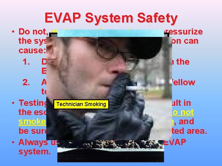 EVAP System Safety • Do not, under any circumstances, pressurize the system with an