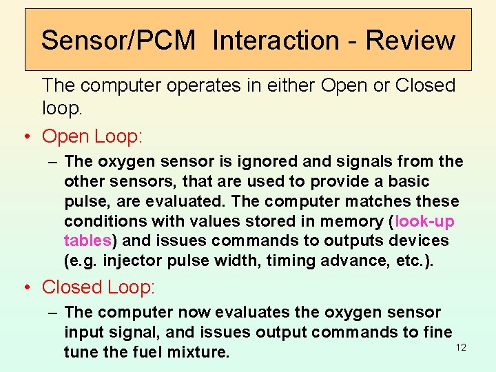 Sensor/PCM Interaction - Review The computer operates in either Open or Closed loop. •