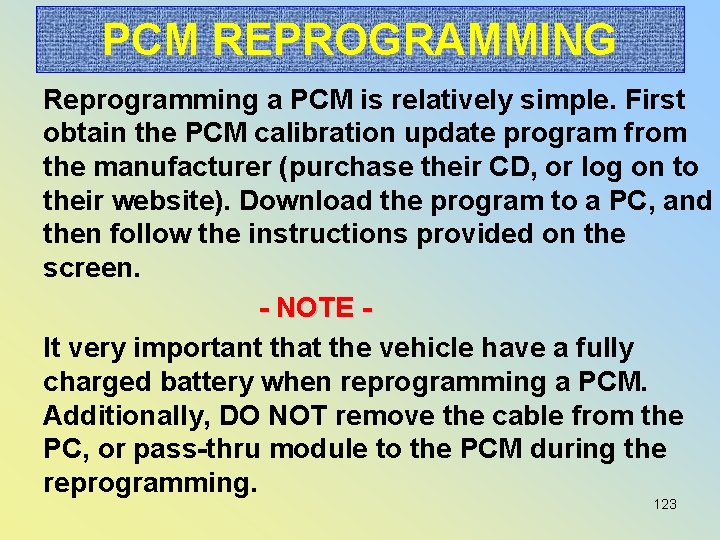 PCM REPROGRAMMING Reprogramming a PCM is relatively simple. First obtain the PCM calibration update
