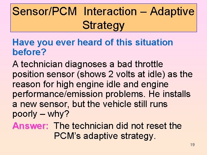 Sensor/PCM Interaction – Adaptive Strategy Have you ever heard of this situation before? A