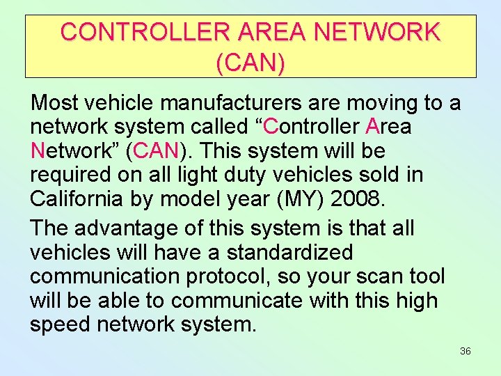 CONTROLLER AREA NETWORK (CAN) Most vehicle manufacturers are moving to a network system called