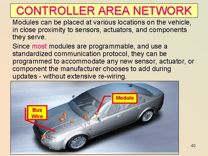 CONTROLLER AREA NETWORK Modules can be placed at various locations on the vehicle, in