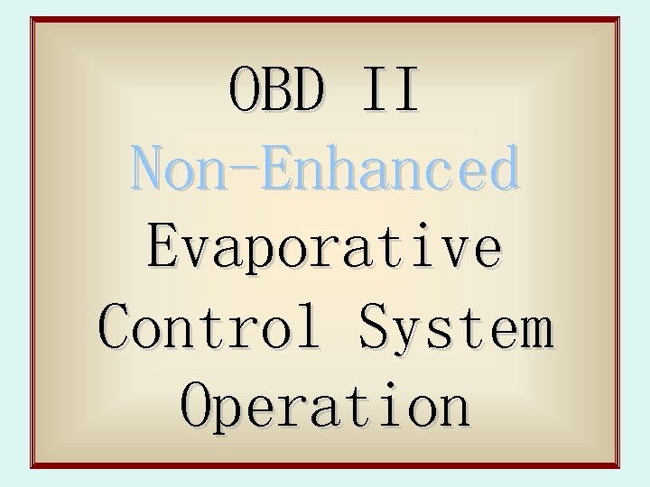 OBD II Non-Enhanced Evaporative Control System Operation 60 