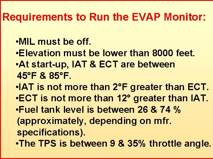 PCM Requirements to Run the EVAP Monitor: • MIL must be off. What does