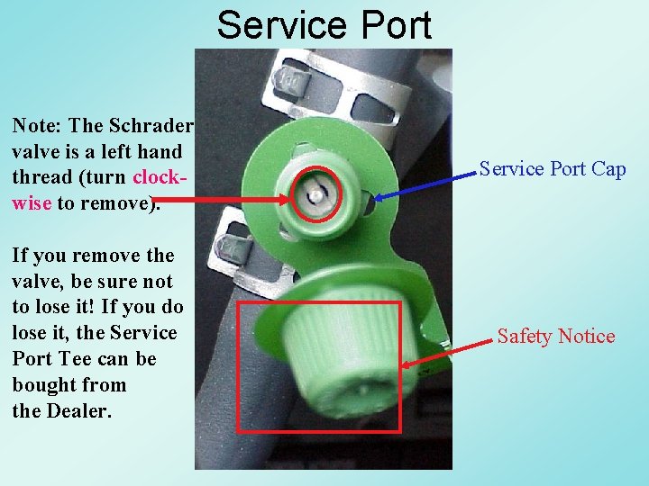 Service Port Note: The Schrader valve is a left hand thread (turn clockwise to