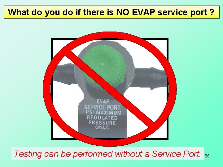 What do you do if there is NO EVAP service port ? Testing can