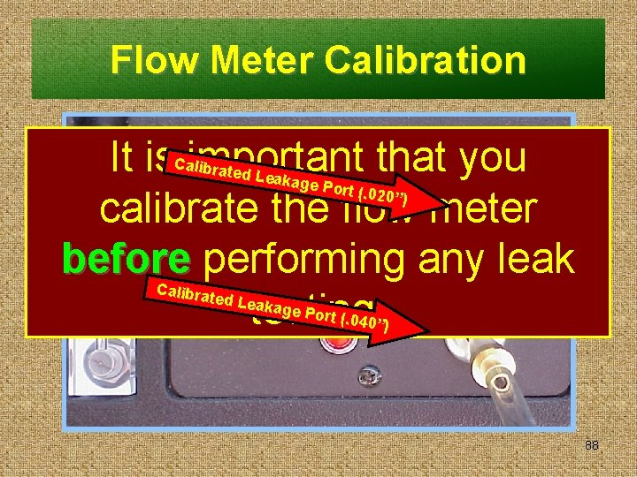 Flow Meter Calibration It is important that you calibrate the flow meter before performing