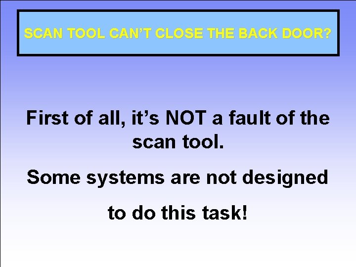 SCAN TOOL CAN’T CLOSE THE BACK DOOR? First of all, it’s NOT a fault