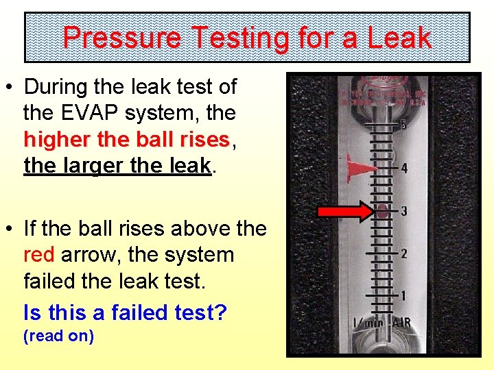 Pressure Testing for a Leak • During the leak test of the EVAP system,