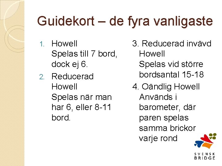 Guidekort – de fyra vanligaste Howell Spelas till 7 bord, dock ej 6. 2.