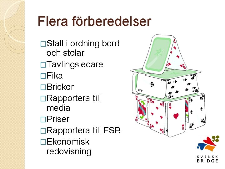 Flera förberedelser �Ställ i ordning bord och stolar �Tävlingsledare �Fika �Brickor �Rapportera till media