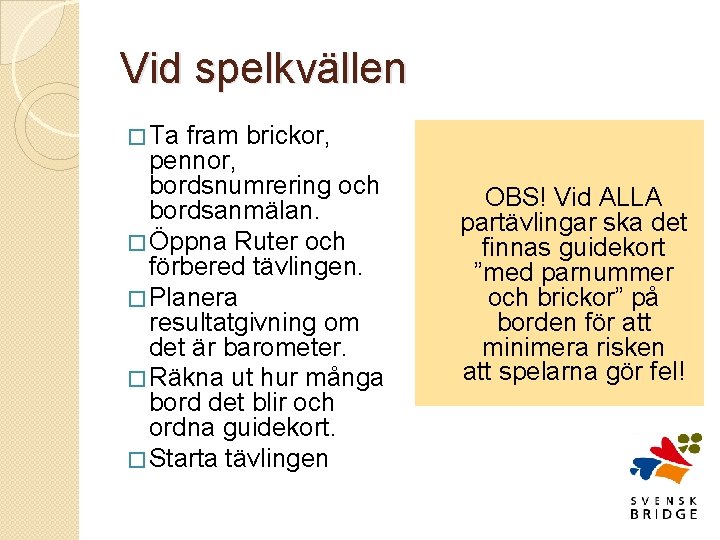 Vid spelkvällen � Ta fram brickor, pennor, bordsnumrering och bordsanmälan. � Öppna Ruter och