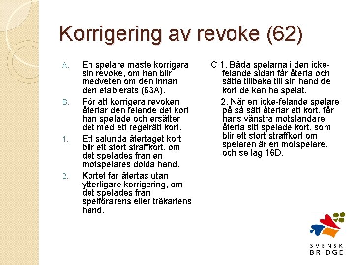 Korrigering av revoke (62) A. B. 1. 2. En spelare måste korrigera sin revoke,