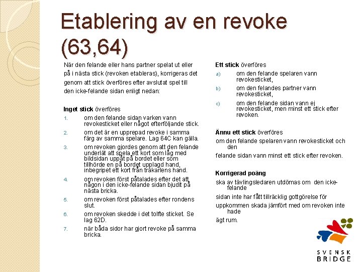 Etablering av en revoke (63, 64) När den felande eller hans partner spelat ut