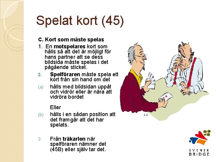 Spelat kort (45) C. Kort som måste spelas 1. En motspelares kort som hålls