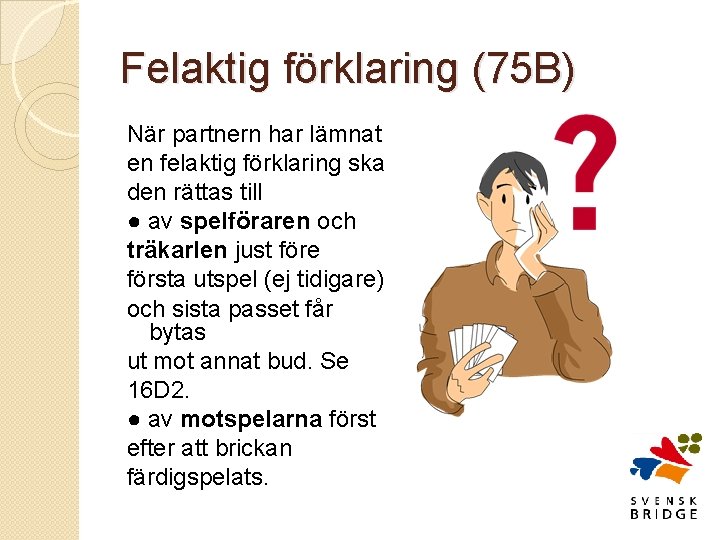 Felaktig förklaring (75 B) När partnern har lämnat en felaktig förklaring ska den rättas