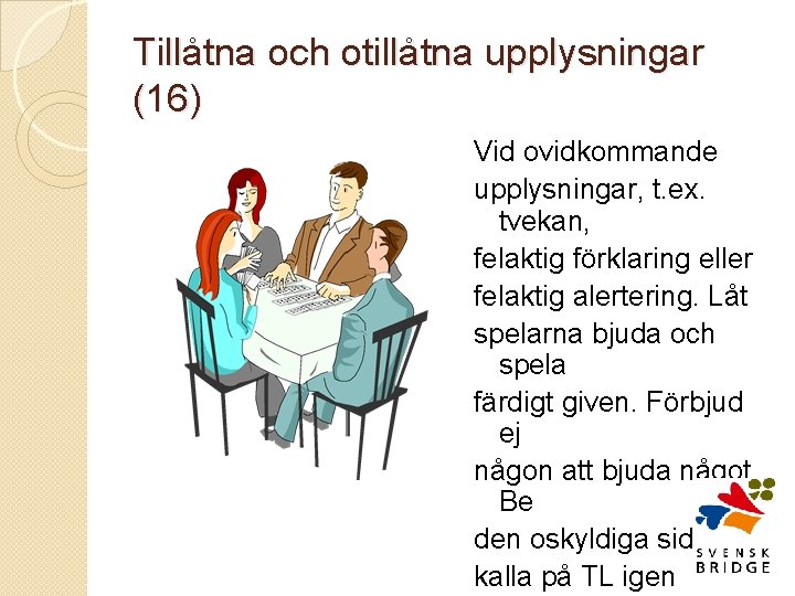 Tillåtna och otillåtna upplysningar (16) Vid ovidkommande upplysningar, t. ex. tvekan, felaktig förklaring eller