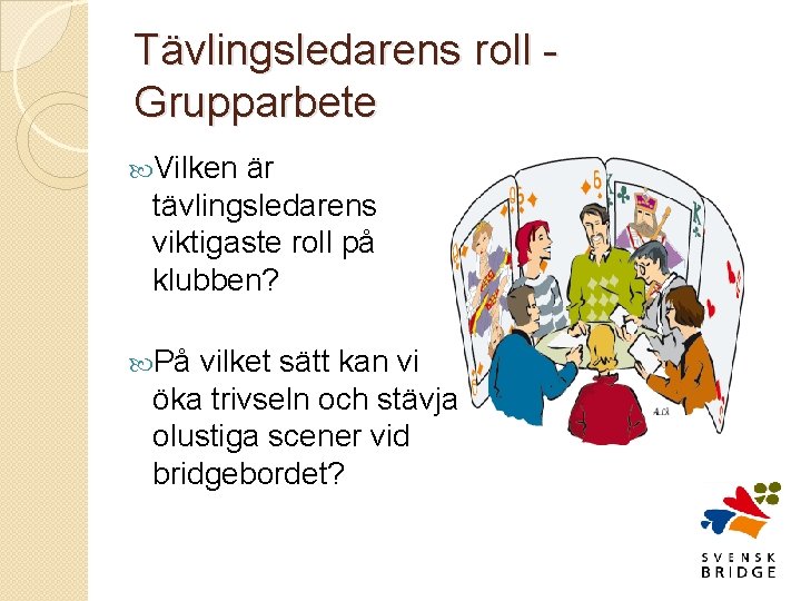 Tävlingsledarens roll - Grupparbete Vilken är tävlingsledarens viktigaste roll på klubben? På vilket sätt