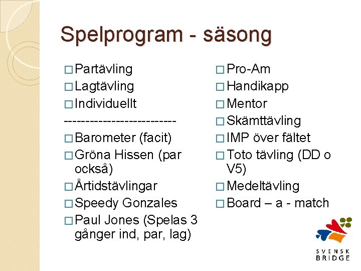 Spelprogram - säsong � Partävling � Pro-Am � Lagtävling � Handikapp � Individuellt �