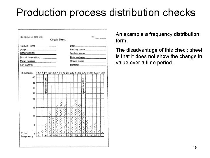 Production process distribution checks An example a frequency distribution form. The disadvantage of this