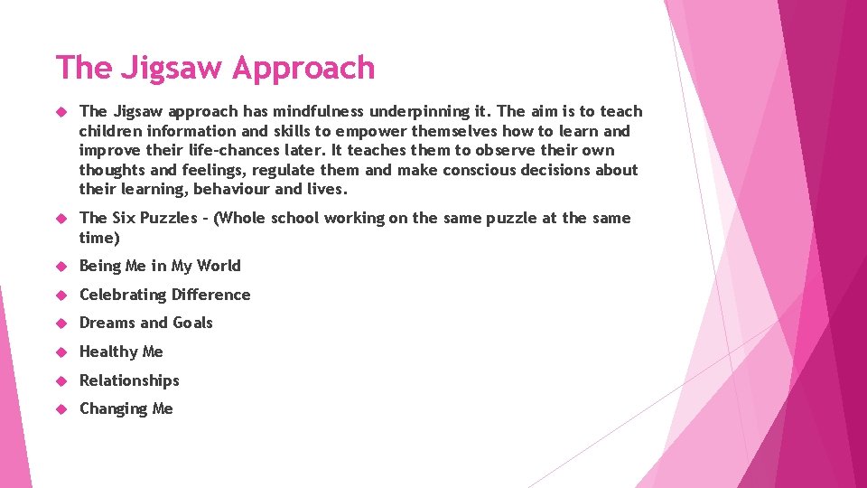 The Jigsaw Approach The Jigsaw approach has mindfulness underpinning it. The aim is to