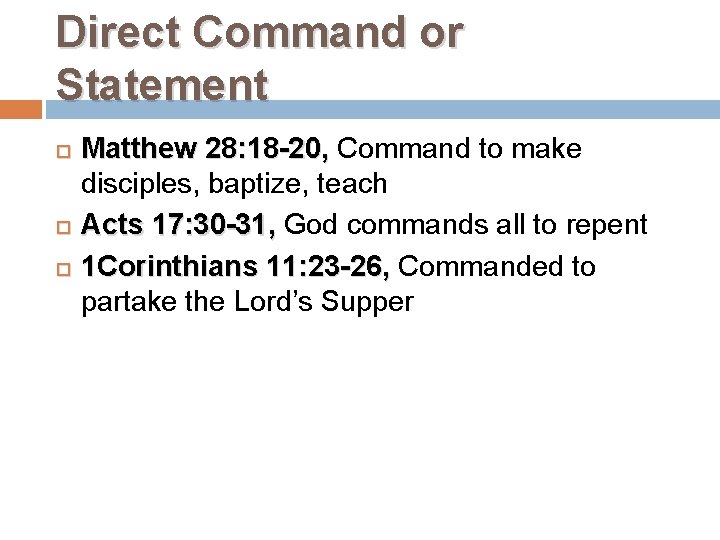 Direct Command or Statement Matthew 28: 18 -20, Command to make disciples, baptize, teach