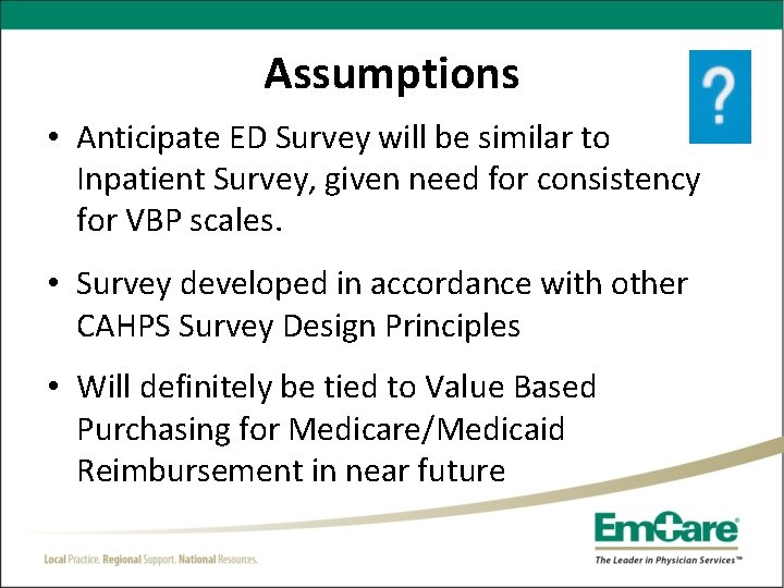 Assumptions • Anticipate ED Survey will be similar to Inpatient Survey, given need for