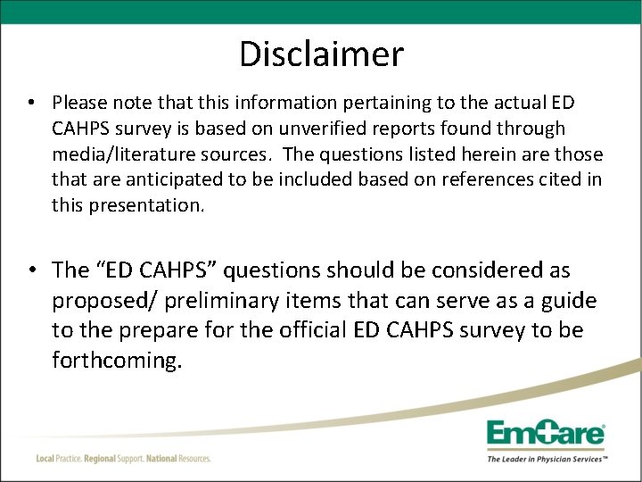 Disclaimer • Please note that this information pertaining to the actual ED CAHPS survey