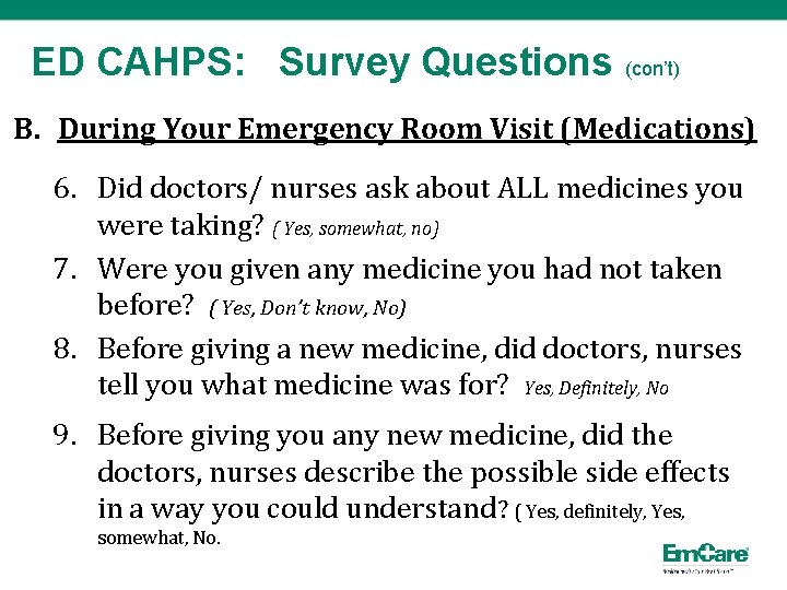 ED CAHPS: Survey Questions (con’t) B. During Your Emergency Room Visit (Medications) 6. Did