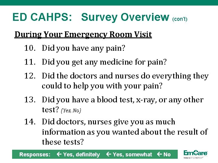 ED CAHPS: Survey Overview (con’t) During Your Emergency Room Visit 10. Did you have