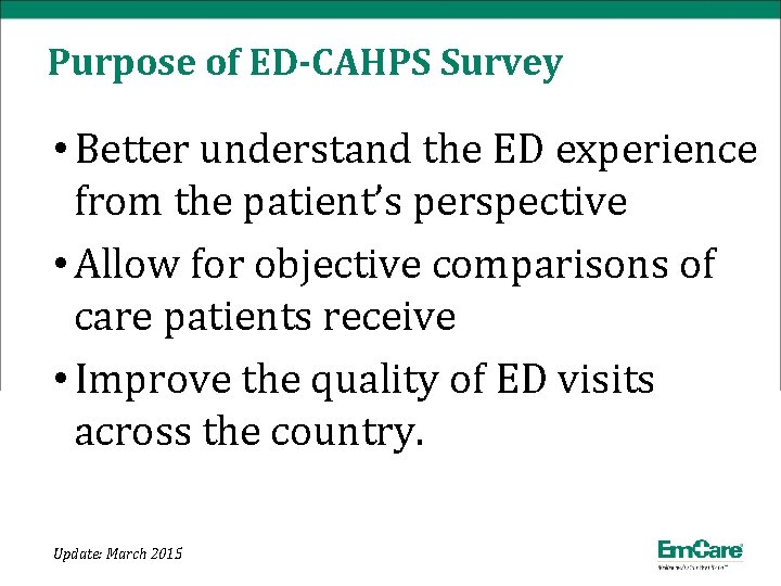 Purpose of ED-CAHPS Survey • Better understand the ED experience from the patient’s perspective