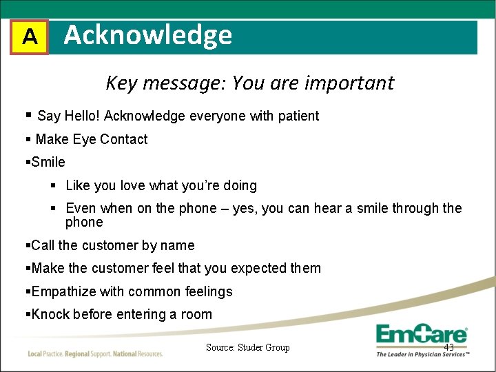 A Acknowledge Key message: You are important § Say Hello! Acknowledge everyone with patient