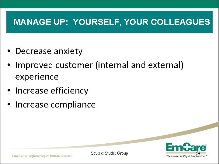 MANAGE UP: YOURSELF, YOUR COLLEAGUES • Decrease anxiety • Improved customer (internal and external)