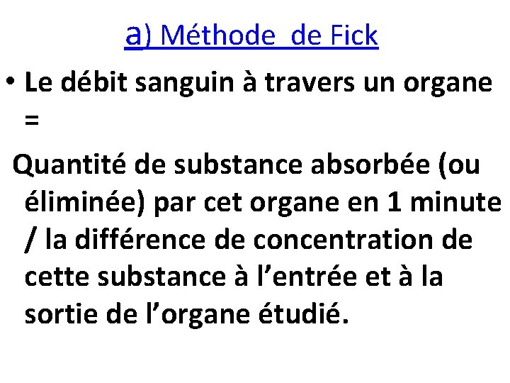 a) Méthode de Fick • Le débit sanguin à travers un organe = Quantité