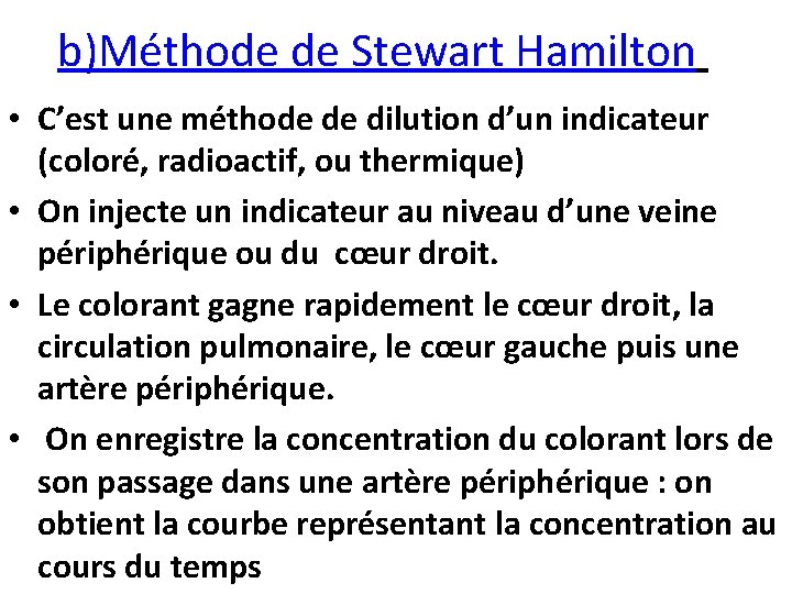 b)Méthode de Stewart Hamilton • C’est une méthode de dilution d’un indicateur (coloré, radioactif,