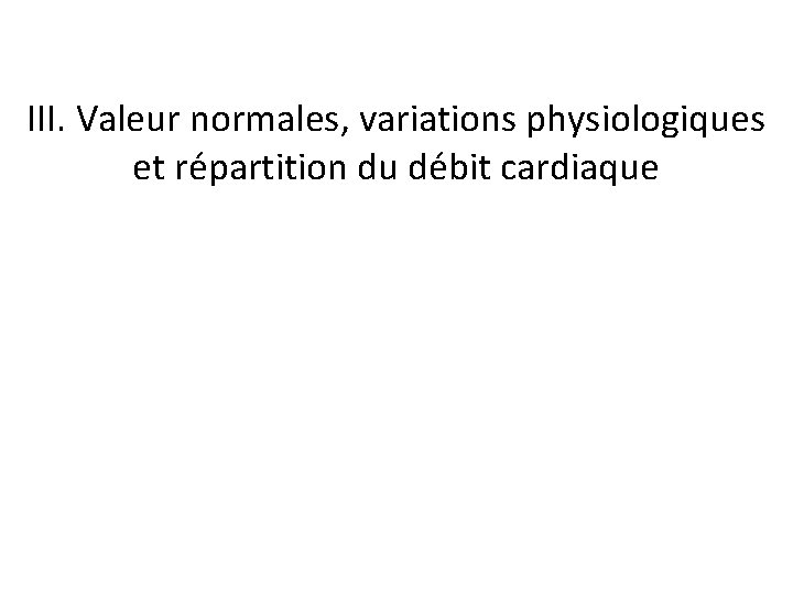 III. Valeur normales, variations physiologiques et répartition du débit cardiaque 